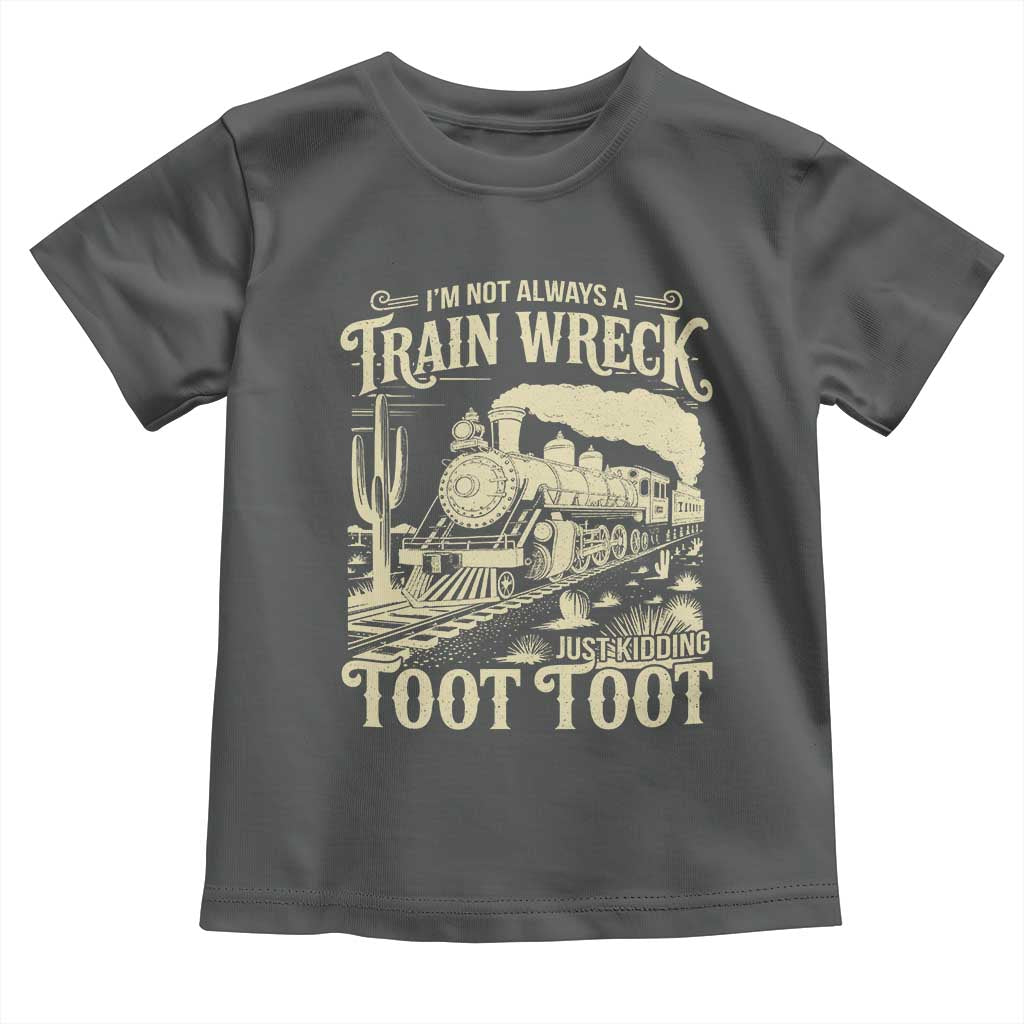 Funny I Am Not Always A Train Wreck Just Kidding Toot Toot Toddler T Shirt - Wonder Print Shop