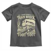 Funny I Am Not Always A Train Wreck Just Kidding Toot Toot Toddler T Shirt - Wonder Print Shop