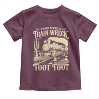 Funny I Am Not Always A Train Wreck Just Kidding Toot Toot Toddler T Shirt - Wonder Print Shop