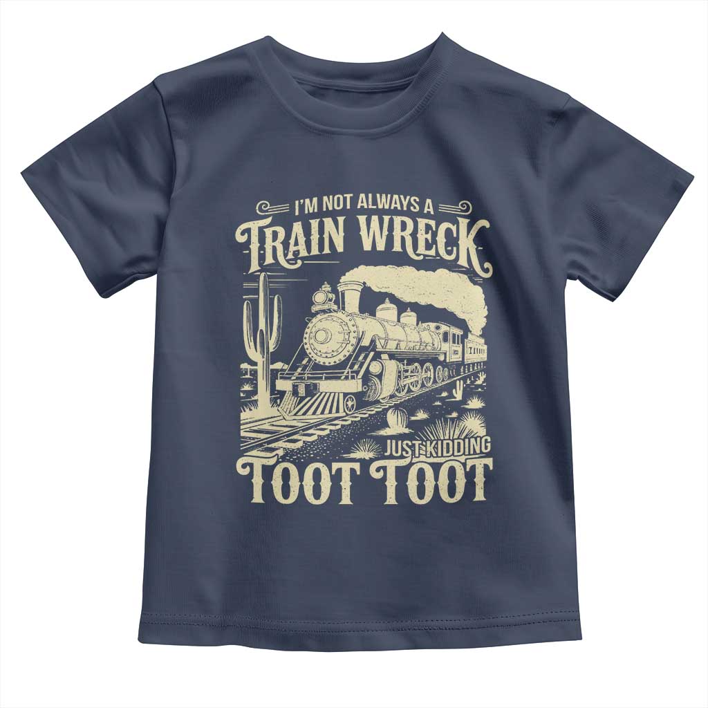 Funny I Am Not Always A Train Wreck Just Kidding Toot Toot Toddler T Shirt - Wonder Print Shop