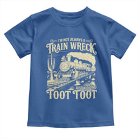 Funny I Am Not Always A Train Wreck Just Kidding Toot Toot Toddler T Shirt - Wonder Print Shop