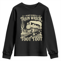 Funny I Am Not Always A Train Wreck Just Kidding Toot Toot Youth Sweatshirt - Wonder Print Shop