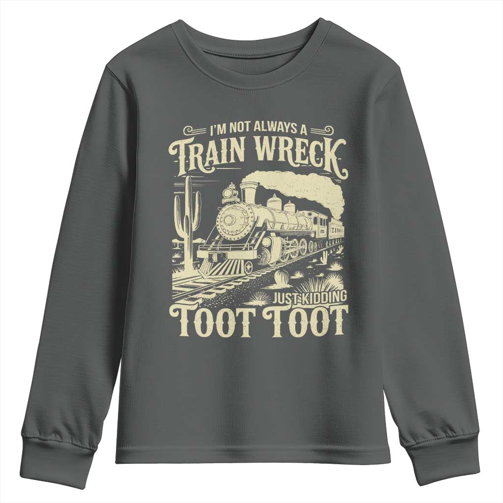 Funny I Am Not Always A Train Wreck Just Kidding Toot Toot Youth Sweatshirt - Wonder Print Shop