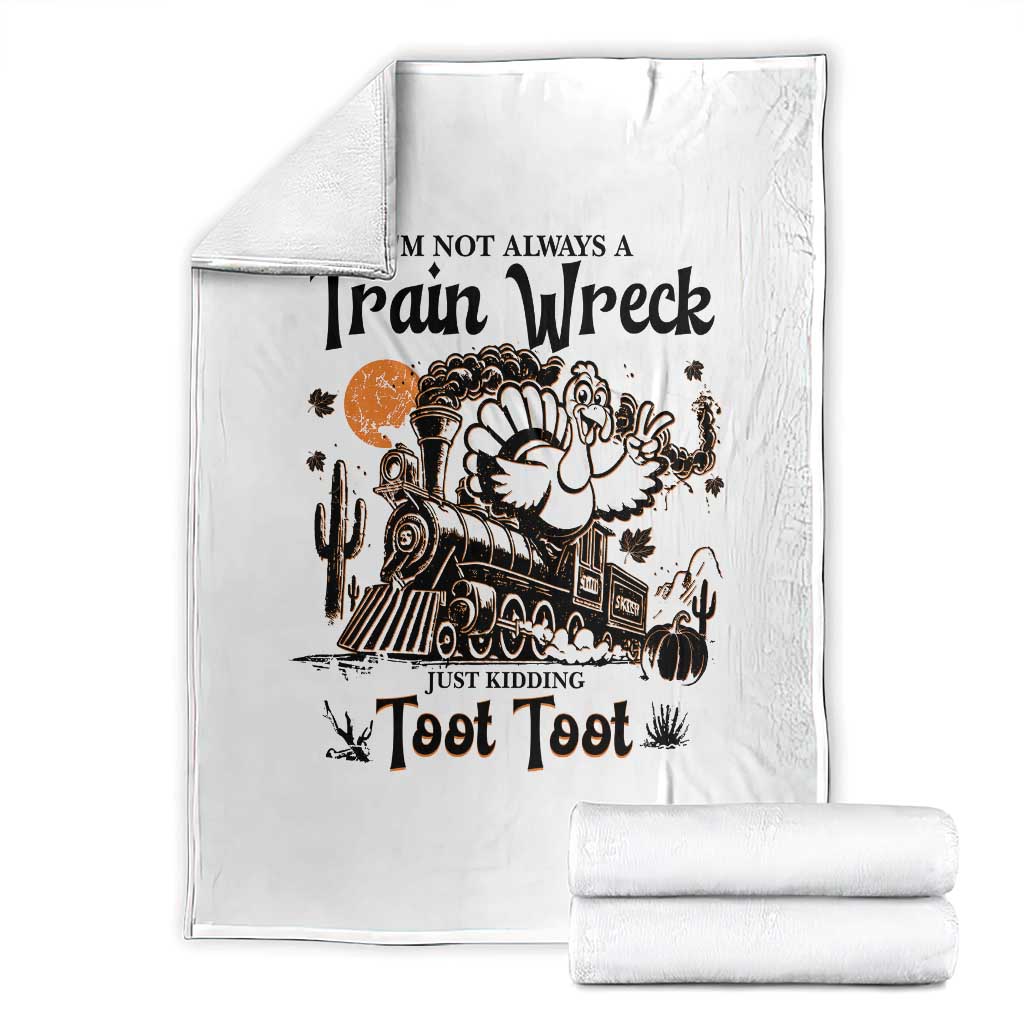 I Am Not Always A Train Wreck Just Kidding Toot Toot Throw Blanket Funny Thanksgiving Turkey - Wonder Print Shop