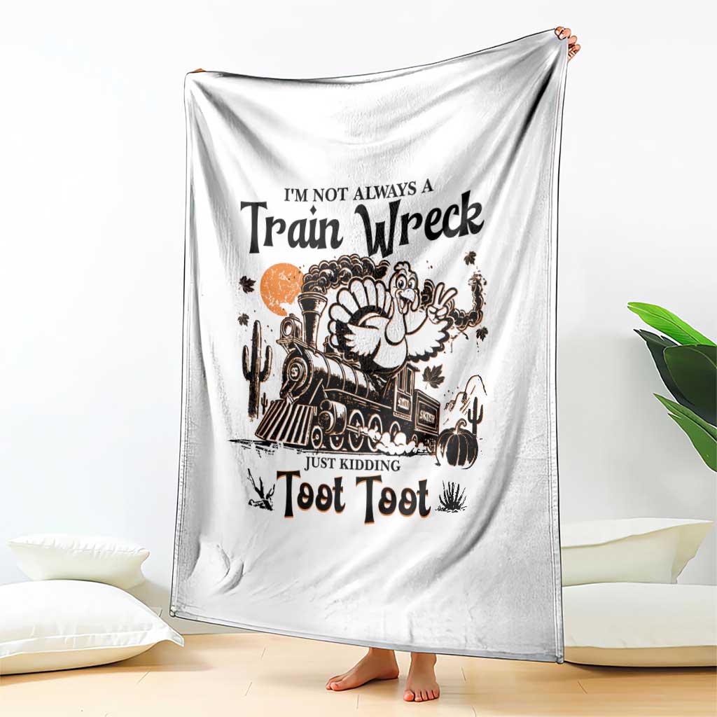 I Am Not Always A Train Wreck Just Kidding Toot Toot Throw Blanket Funny Thanksgiving Turkey - Wonder Print Shop