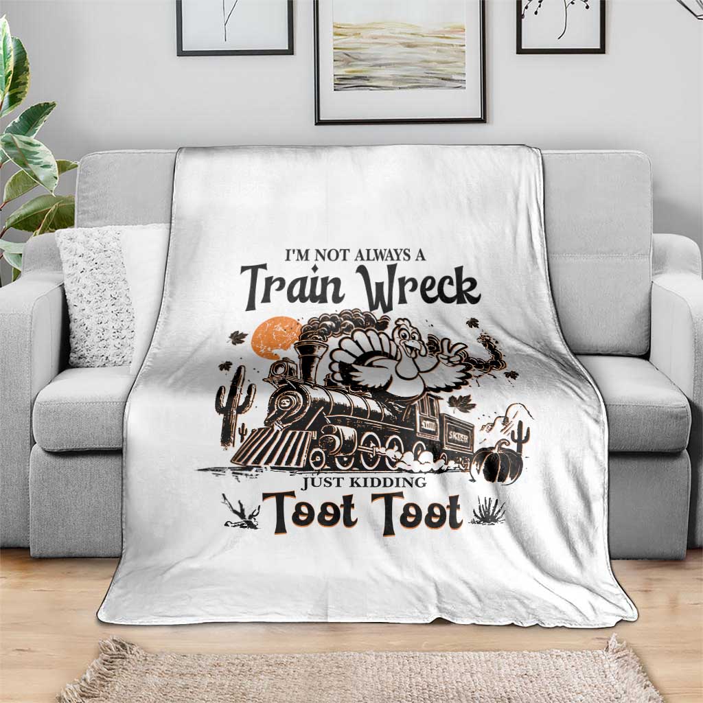 I Am Not Always A Train Wreck Just Kidding Toot Toot Throw Blanket Funny Thanksgiving Turkey - Wonder Print Shop