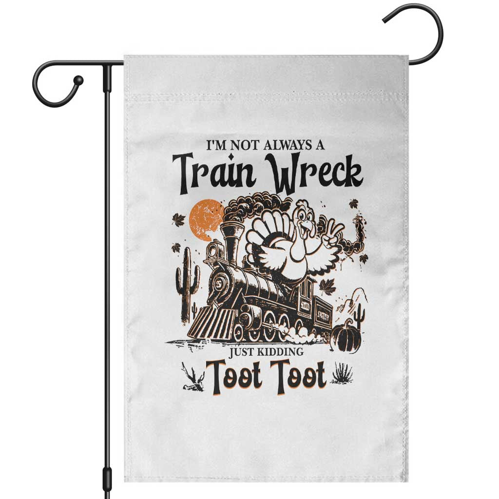 I Am Not Always A Train Wreck Just Kidding Toot Toot Garden Flag Funny Thanksgiving Turkey - Wonder Print Shop