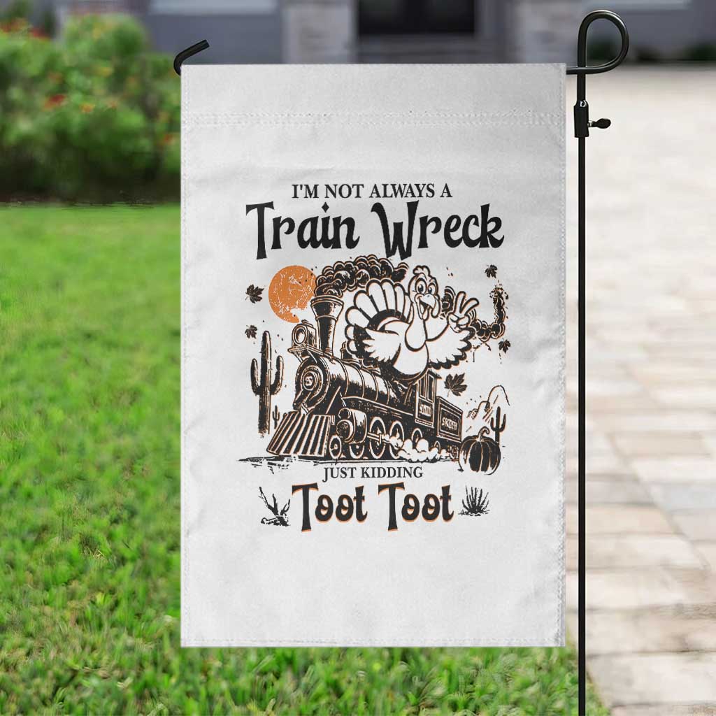I Am Not Always A Train Wreck Just Kidding Toot Toot Garden Flag Funny Thanksgiving Turkey - Wonder Print Shop