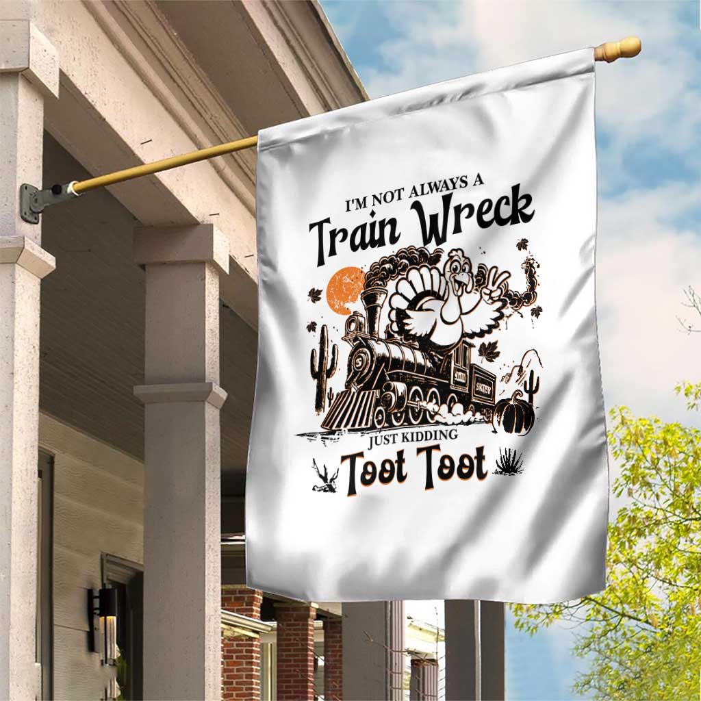 I Am Not Always A Train Wreck Just Kidding Toot Toot Garden Flag Funny Thanksgiving Turkey - Wonder Print Shop