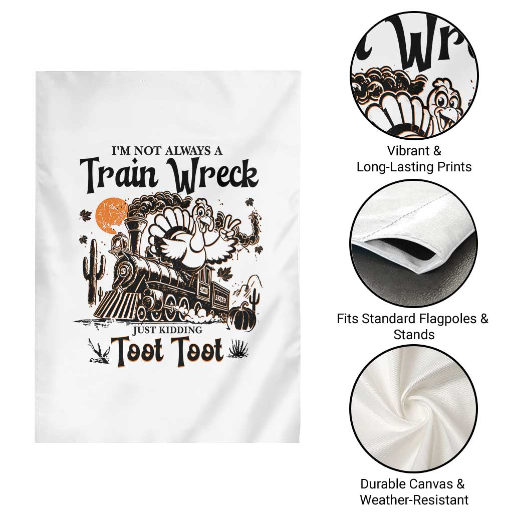 I Am Not Always A Train Wreck Just Kidding Toot Toot Garden Flag Funny Thanksgiving Turkey - Wonder Print Shop