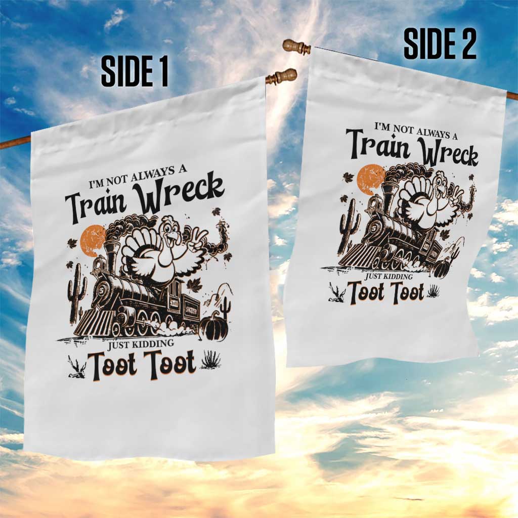I Am Not Always A Train Wreck Just Kidding Toot Toot Garden Flag Funny Thanksgiving Turkey - Wonder Print Shop