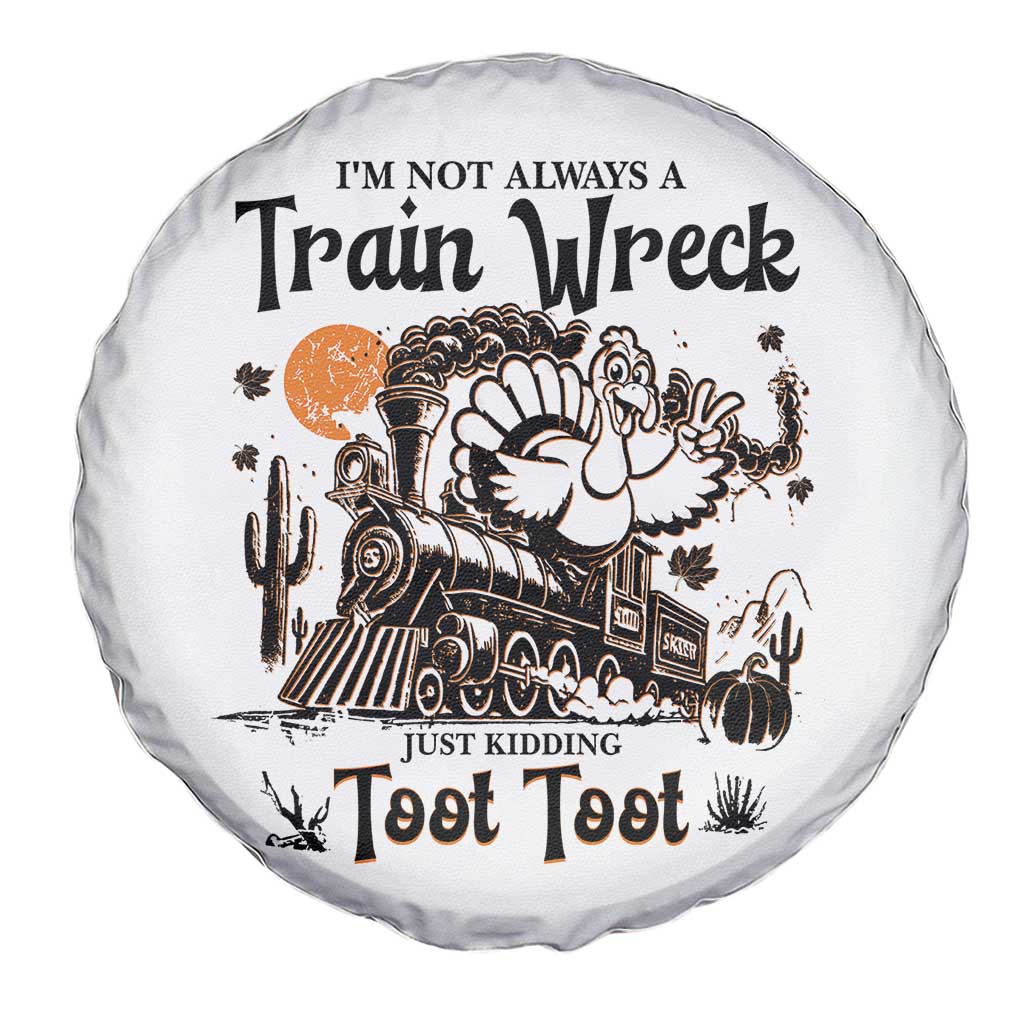 I Am Not Always A Train Wreck Just Kidding Toot Toot Spare Tire Cover Funny Thanksgiving Turkey - Wonder Print Shop