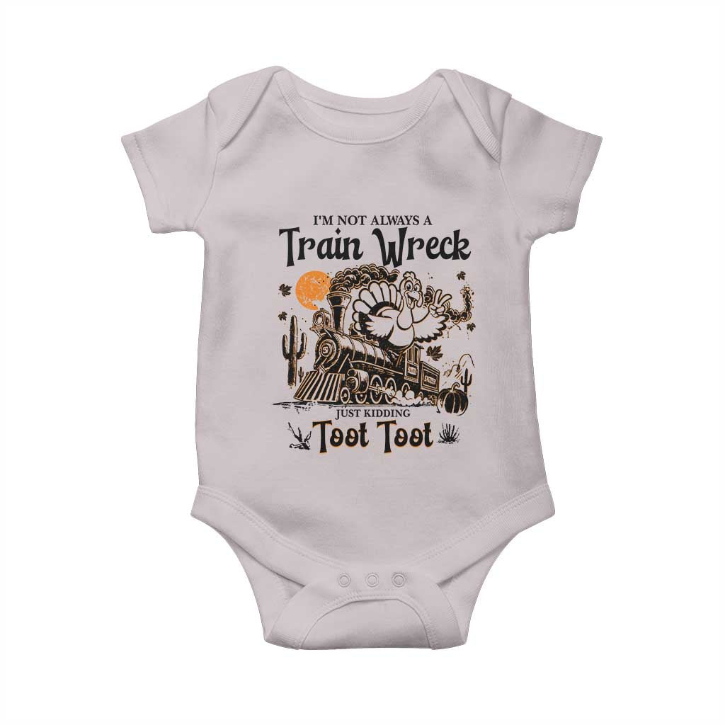 I Am Not Always A Train Wreck Just Kidding Toot Toot Baby Onesie Funny Thanksgiving Turkey - Wonder Print Shop