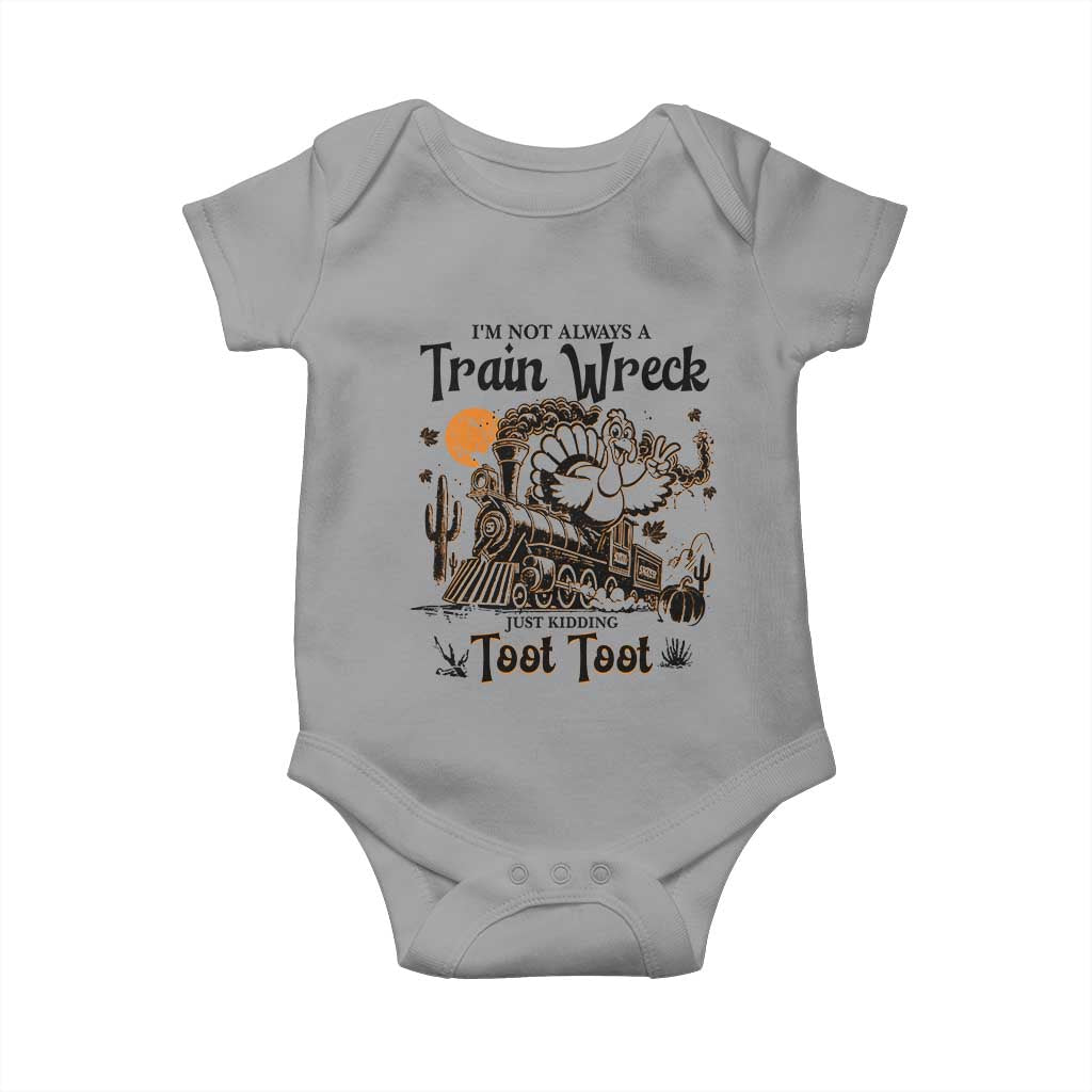 I Am Not Always A Train Wreck Just Kidding Toot Toot Baby Onesie Funny Thanksgiving Turkey - Wonder Print Shop