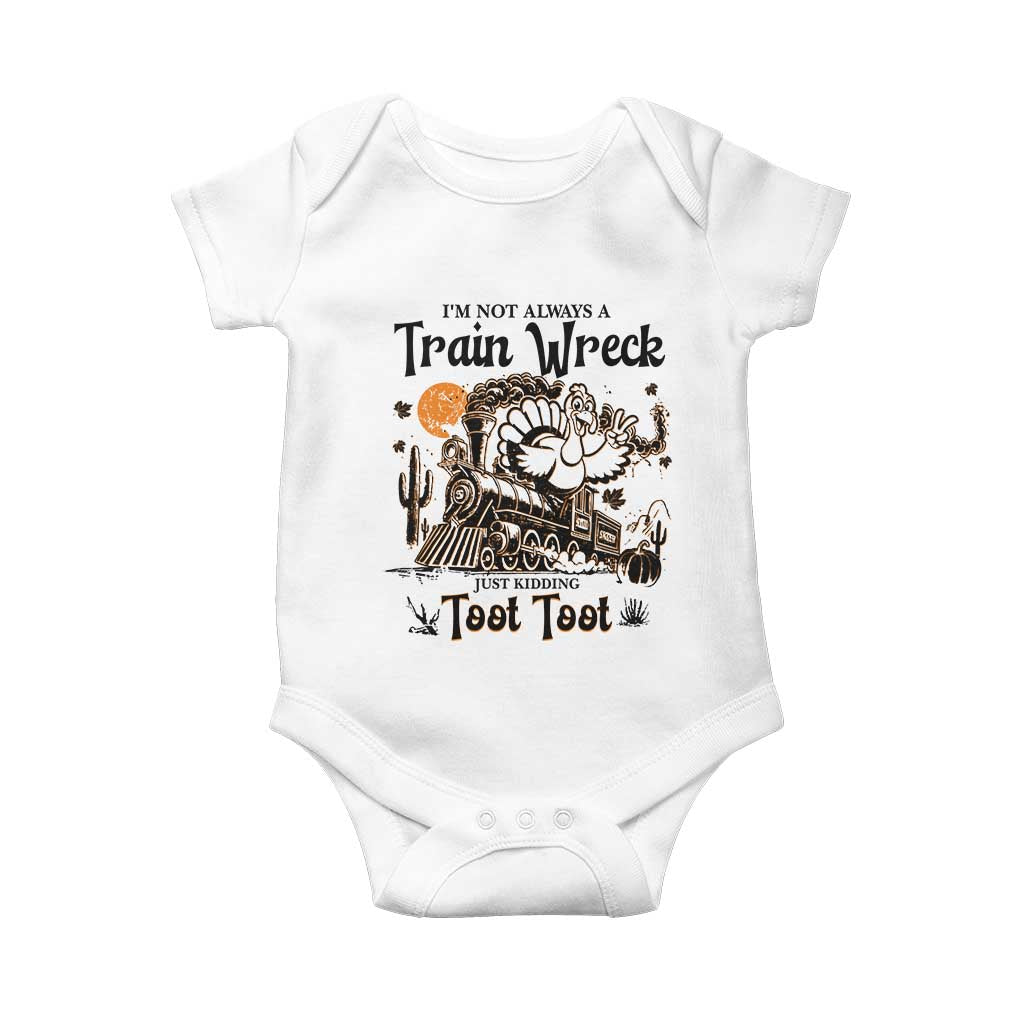 I Am Not Always A Train Wreck Just Kidding Toot Toot Baby Onesie Funny Thanksgiving Turkey - Wonder Print Shop
