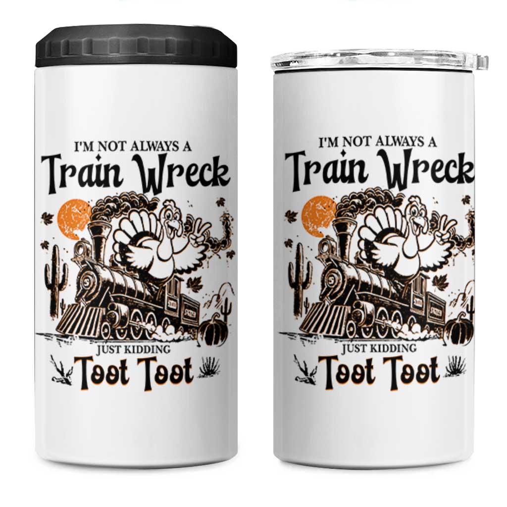 I Am Not Always A Train Wreck Just Kidding Toot Toot 4 in 1 Can Cooler Tumbler Funny Thanksgiving Turkey - Wonder Print Shop