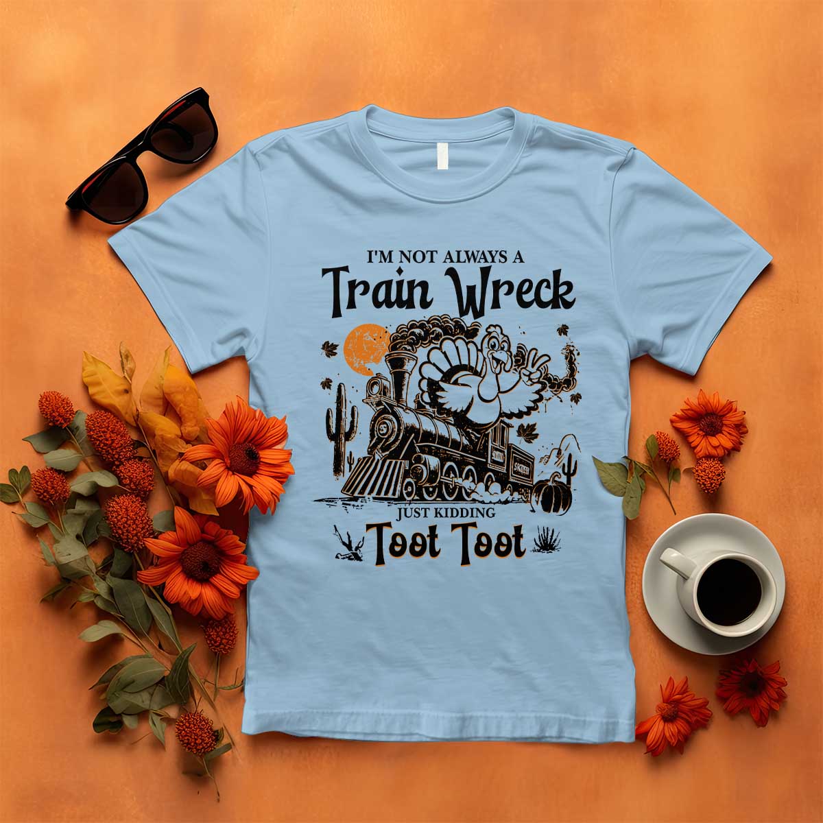 I Am Not Always A Train Wreck Just Kidding Toot Toot T Shirt Funny Thanksgiving Turkey - Wonder Print Shop