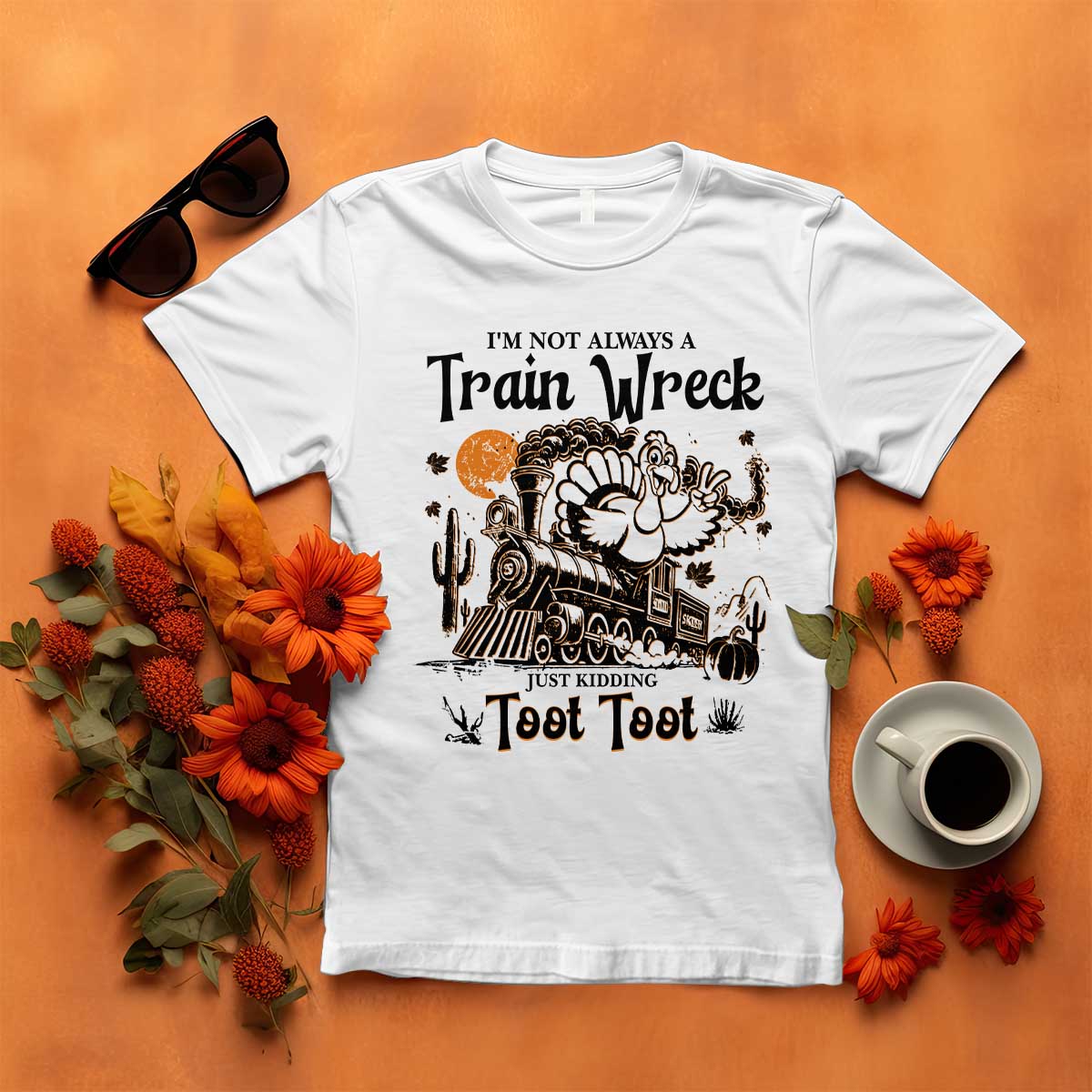 I Am Not Always A Train Wreck Just Kidding Toot Toot T Shirt Funny Thanksgiving Turkey - Wonder Print Shop