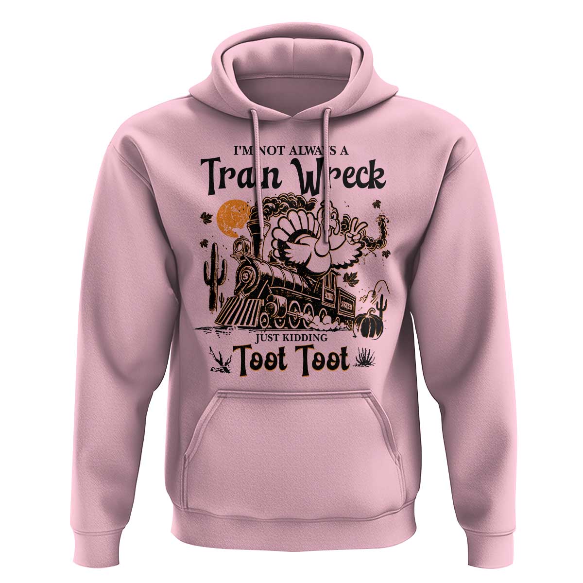 I Am Not Always A Train Wreck Just Kidding Toot Toot Hoodie Funny Thanksgiving Turkey - Wonder Print Shop
