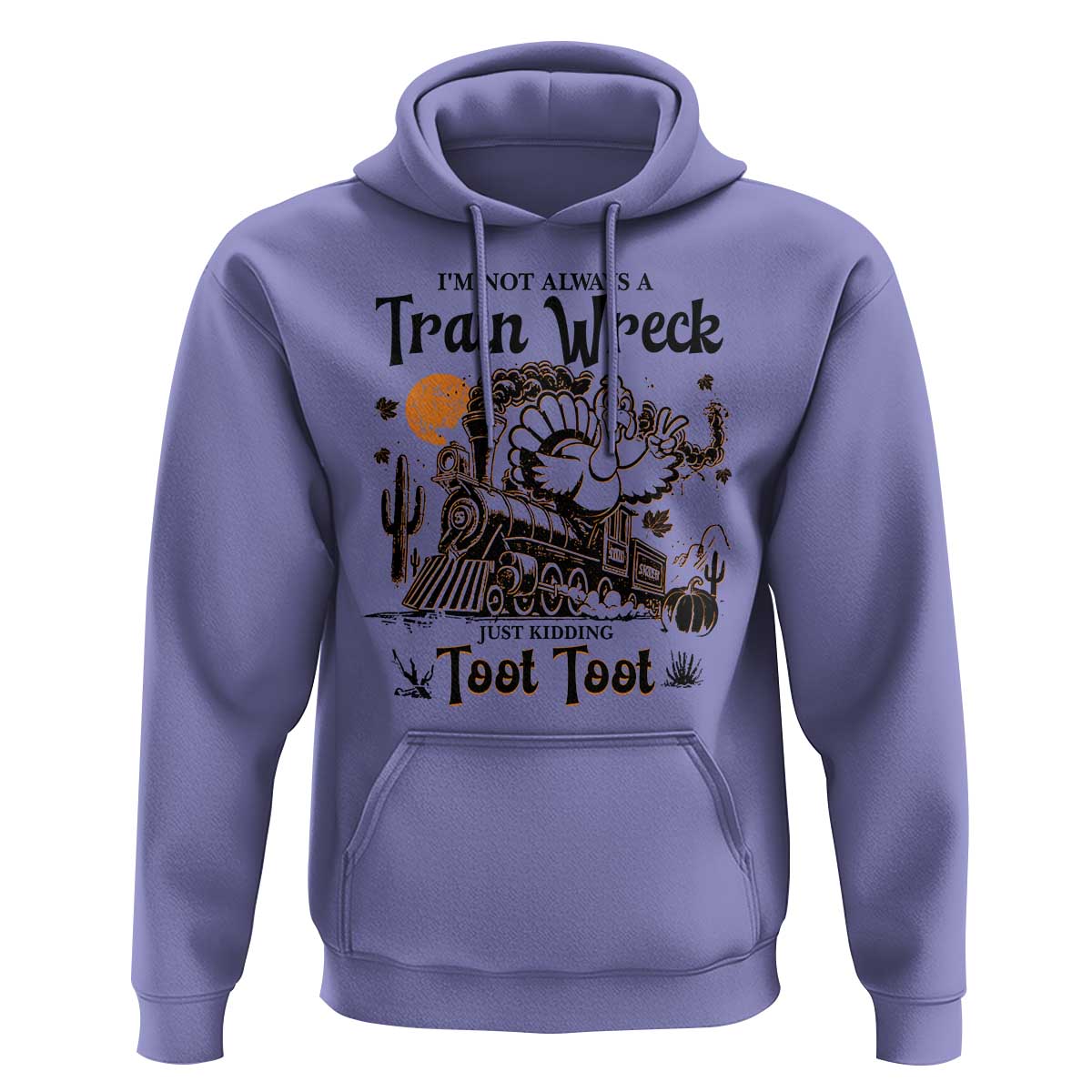 I Am Not Always A Train Wreck Just Kidding Toot Toot Hoodie Funny Thanksgiving Turkey - Wonder Print Shop