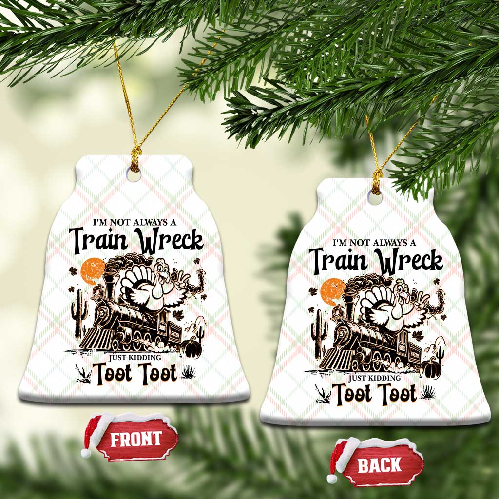 I Am Not Always A Train Wreck Just Kidding Toot Toot Ceramic Ornament Funny Thanksgiving Turkey - Wonder Print Shop