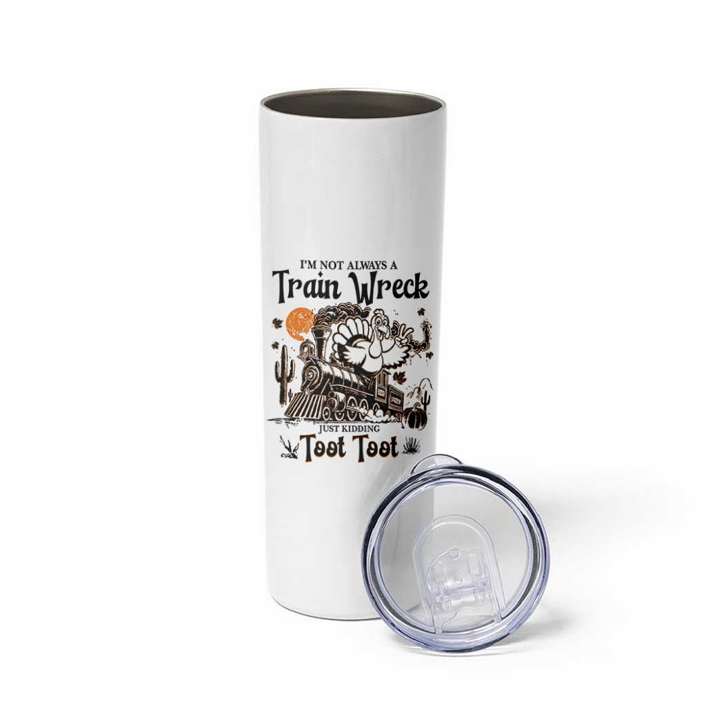 I Am Not Always A Train Wreck Just Kidding Toot Toot Skinny Tumbler Funny Thanksgiving Turkey - Wonder Print Shop