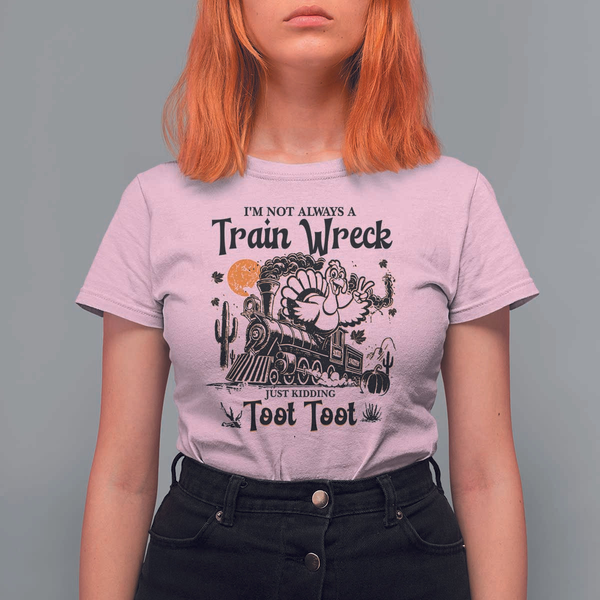 I Am Not Always A Train Wreck Just Kidding Toot Toot T Shirt For Women Funny Thanksgiving Turkey - Wonder Print Shop