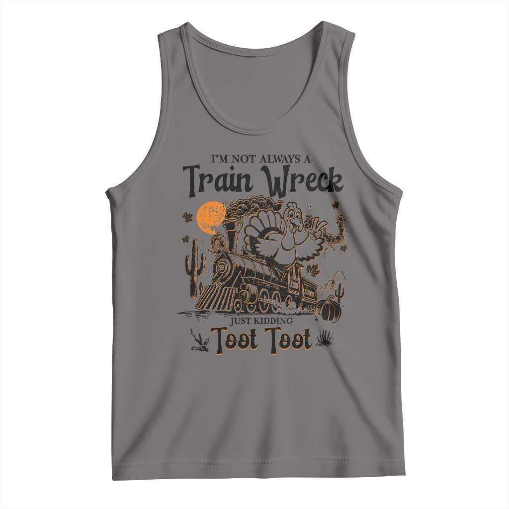 I Am Not Always A Train Wreck Just Kidding Toot Toot Tank Top Funny Thanksgiving Turkey - Wonder Print Shop