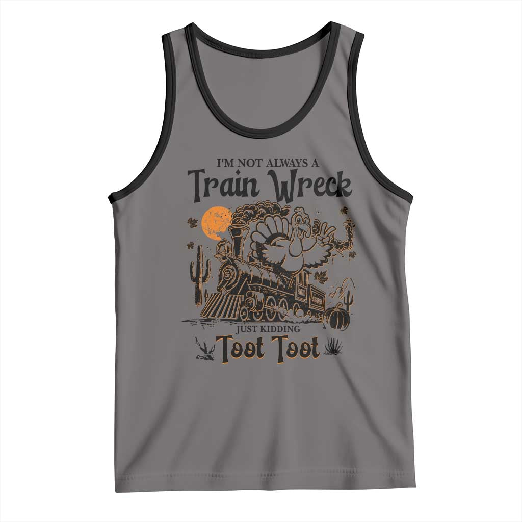 I Am Not Always A Train Wreck Just Kidding Toot Toot Tank Top Funny Thanksgiving Turkey - Wonder Print Shop