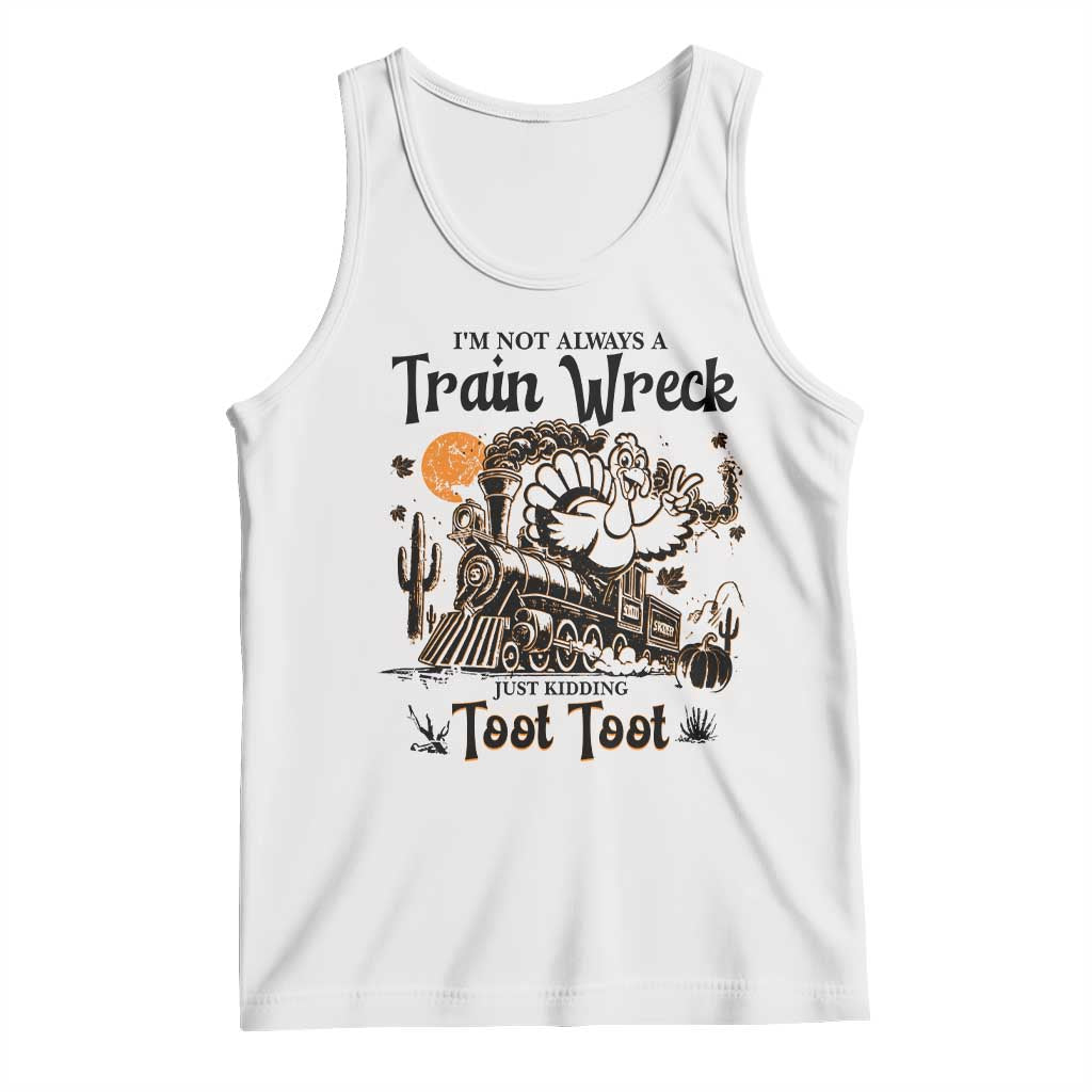 I Am Not Always A Train Wreck Just Kidding Toot Toot Tank Top Funny Thanksgiving Turkey - Wonder Print Shop