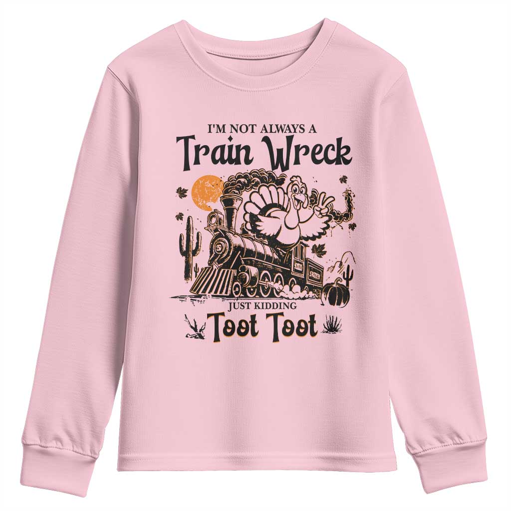 I Am Not Always A Train Wreck Just Kidding Toot Toot Youth Sweatshirt Funny Thanksgiving Turkey - Wonder Print Shop