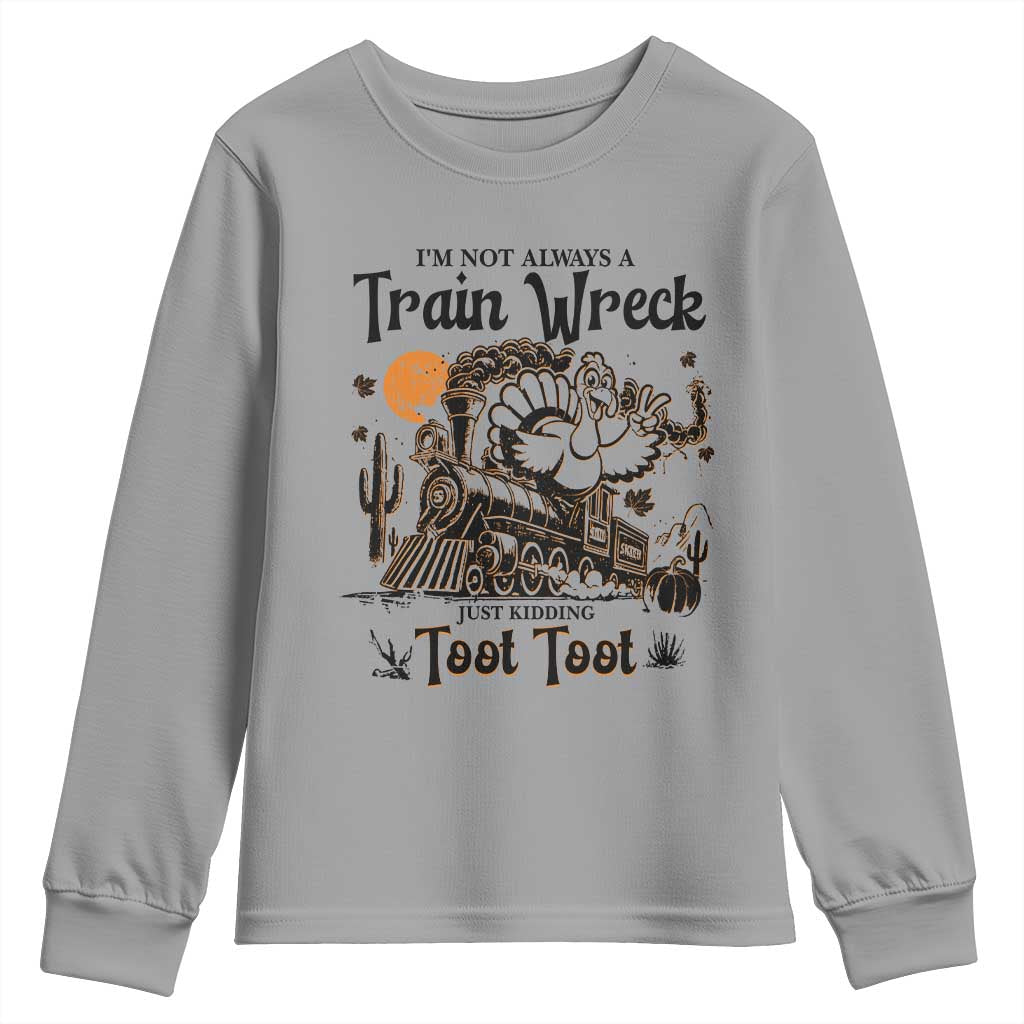 I Am Not Always A Train Wreck Just Kidding Toot Toot Youth Sweatshirt Funny Thanksgiving Turkey - Wonder Print Shop
