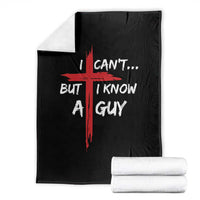 Funny I Cant But I Know A Guy Christian Throw Blanket Jesus Cross - Wonder Print Shop