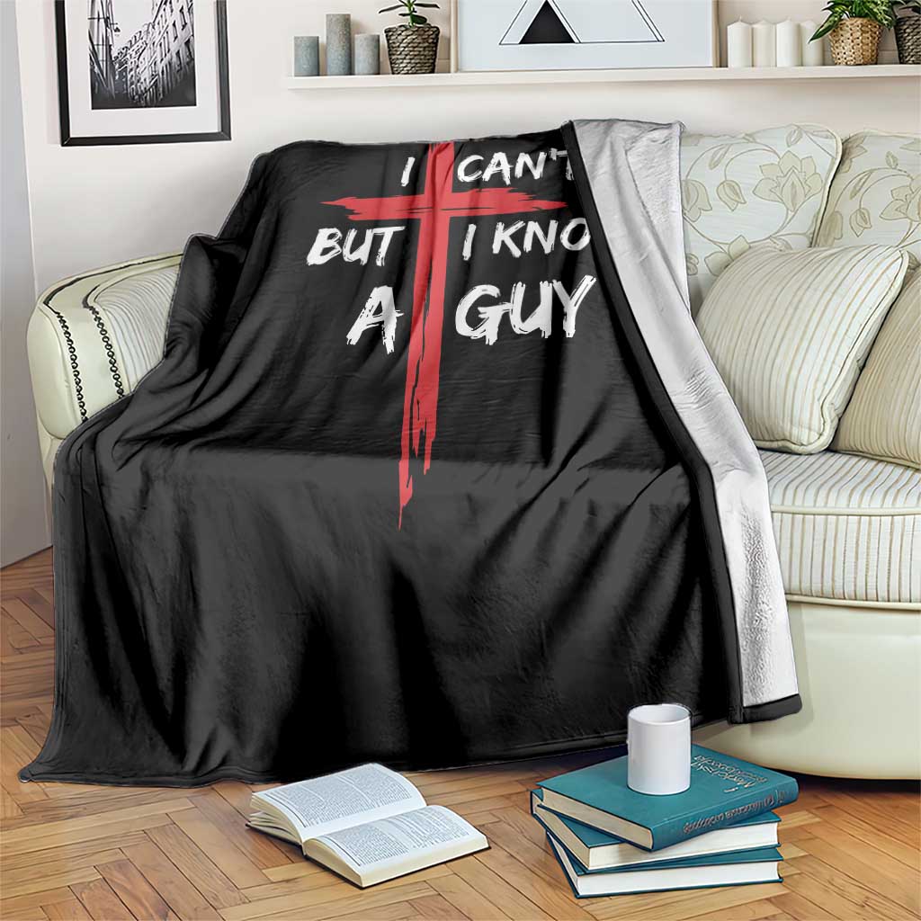 Funny I Cant But I Know A Guy Christian Throw Blanket Jesus Cross - Wonder Print Shop