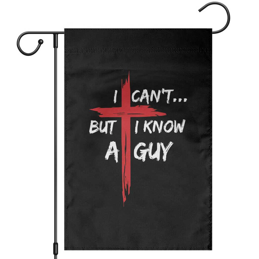Funny I Cant But I Know A Guy Christian Garden Flag Jesus Cross - Wonder Print Shop