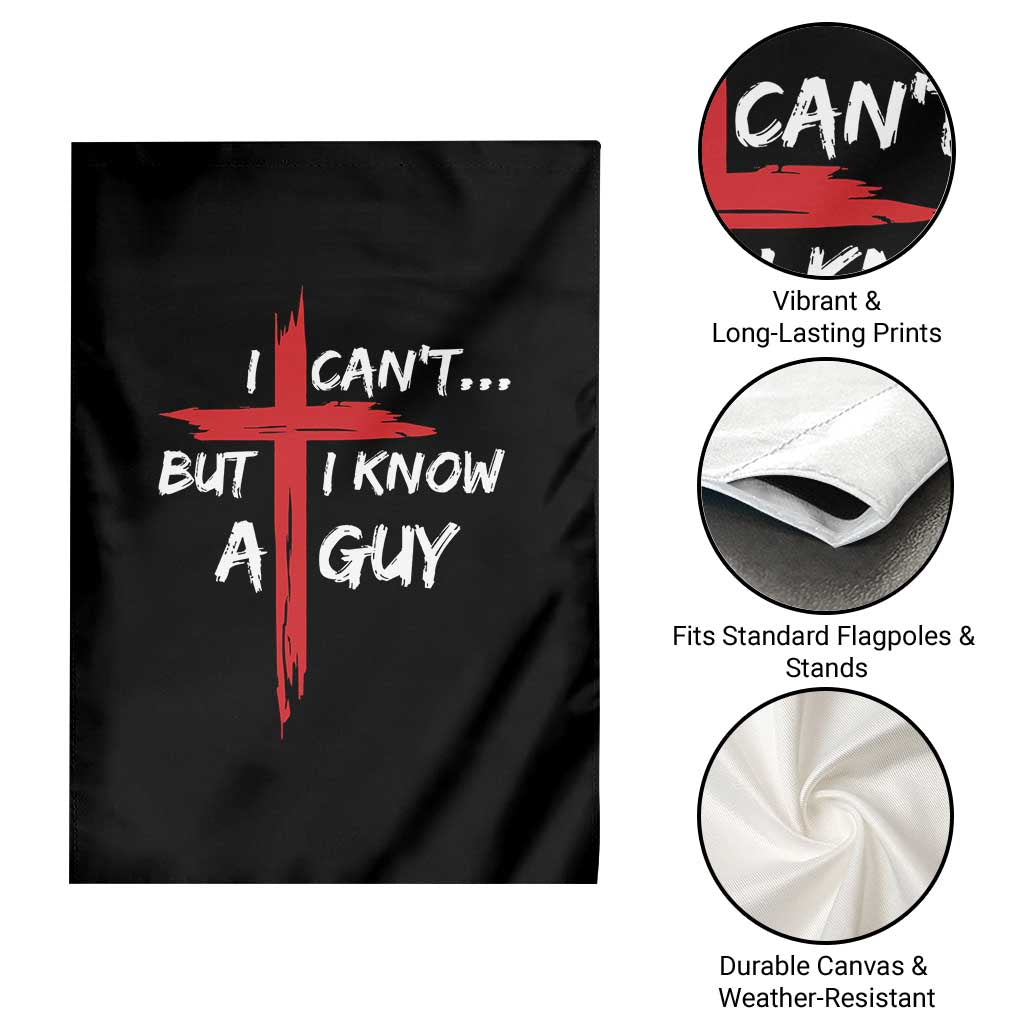 Funny I Cant But I Know A Guy Christian Garden Flag Jesus Cross - Wonder Print Shop