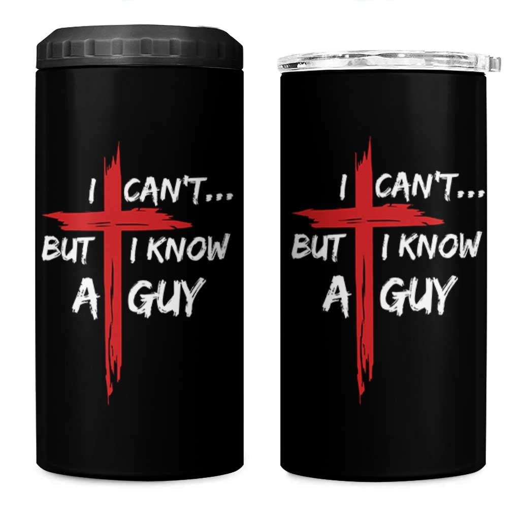 Funny I Cant But I Know A Guy Christian 4 in 1 Can Cooler Tumbler Jesus Cross - Wonder Print Shop