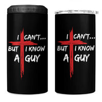 Funny I Cant But I Know A Guy Christian 4 in 1 Can Cooler Tumbler Jesus Cross - Wonder Print Shop