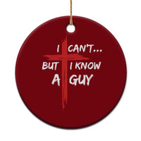 Funny I Cant But I Know A Guy Christian Ceramic Ornament Jesus Cross - Wonder Print Shop