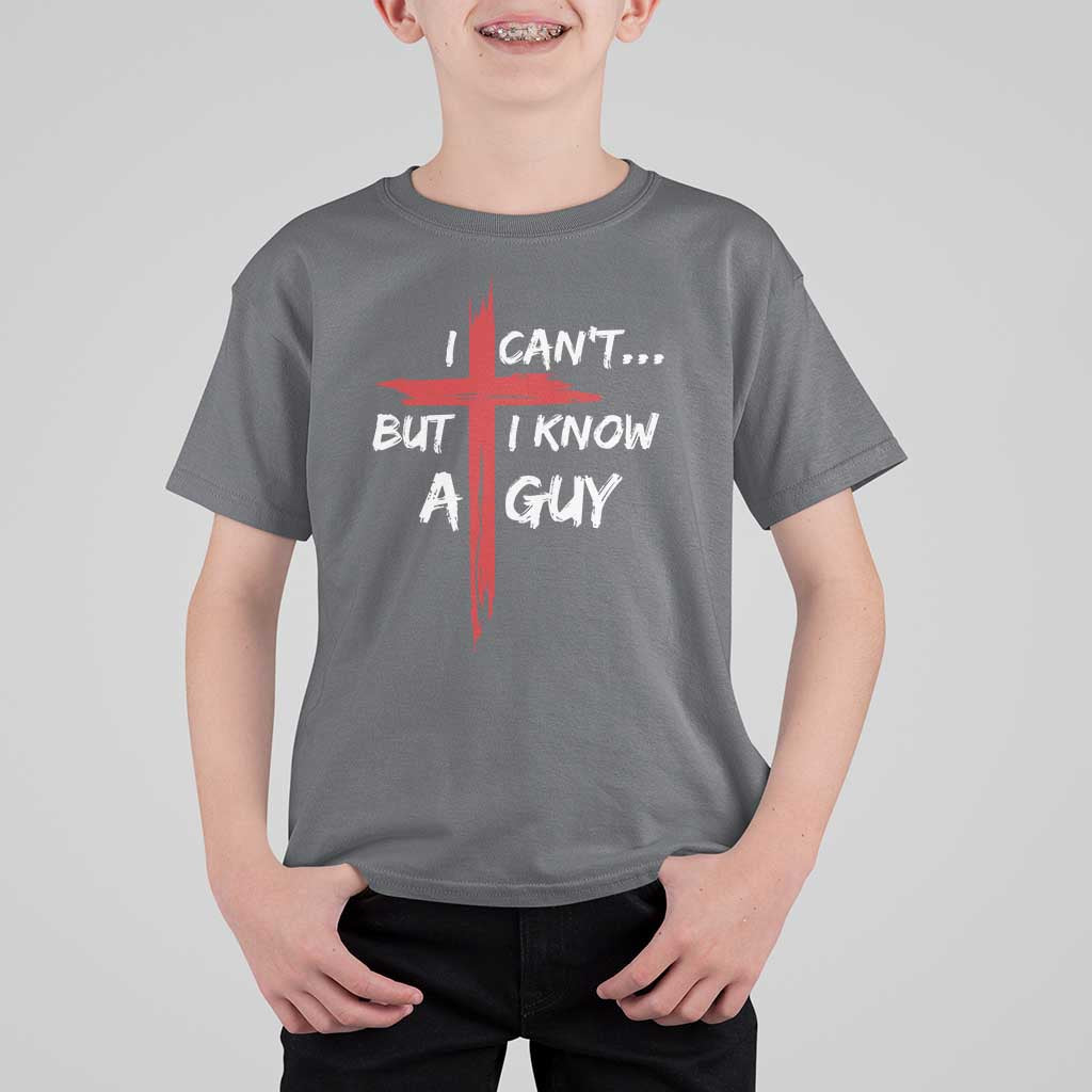 Funny I Cant But I Know A Guy Christian T Shirt For Kid Jesus Cross - Wonder Print Shop