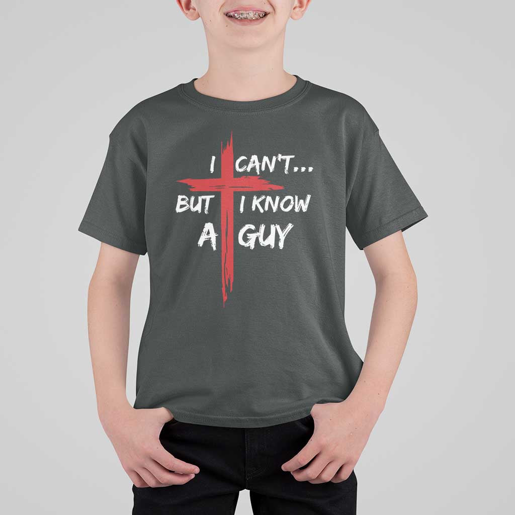 Funny I Cant But I Know A Guy Christian T Shirt For Kid Jesus Cross - Wonder Print Shop