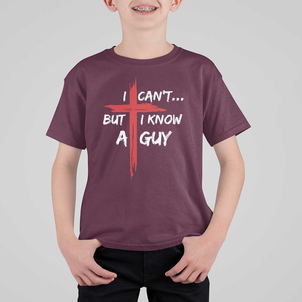 Funny I Cant But I Know A Guy Christian T Shirt For Kid Jesus Cross - Wonder Print Shop