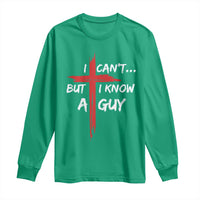 Funny I Cant But I Know A Guy Christian Long Sleeve Shirt Jesus Cross - Wonder Print Shop