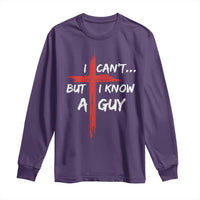 Funny I Cant But I Know A Guy Christian Long Sleeve Shirt Jesus Cross - Wonder Print Shop