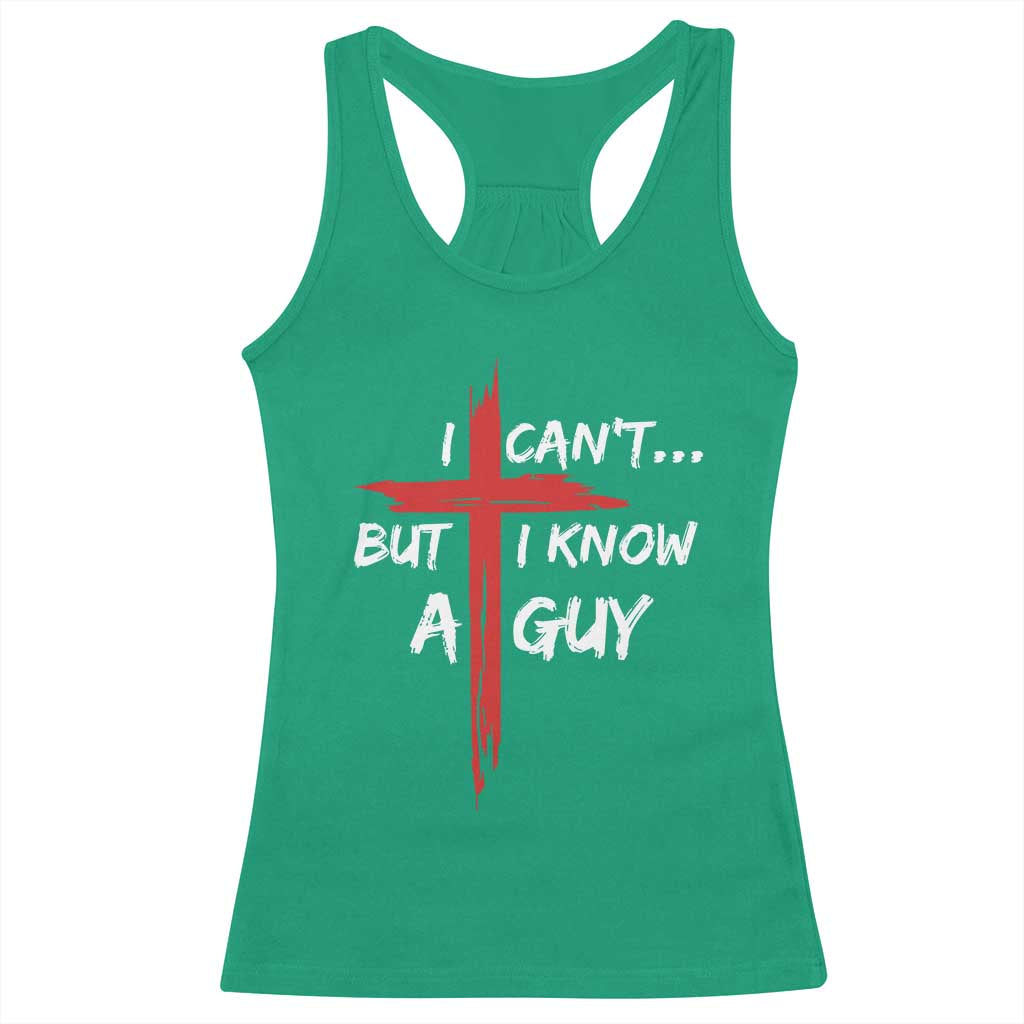 Funny I Cant But I Know A Guy Christian Racerback Tank Top Jesus Cross - Wonder Print Shop