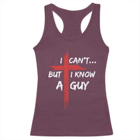 Funny I Cant But I Know A Guy Christian Racerback Tank Top Jesus Cross - Wonder Print Shop