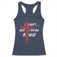 Funny I Cant But I Know A Guy Christian Racerback Tank Top Jesus Cross - Wonder Print Shop