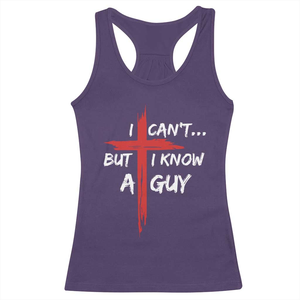 Funny I Cant But I Know A Guy Christian Racerback Tank Top Jesus Cross - Wonder Print Shop