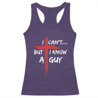 Funny I Cant But I Know A Guy Christian Racerback Tank Top Jesus Cross - Wonder Print Shop