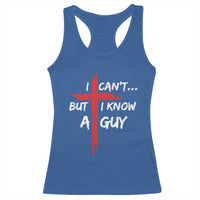 Funny I Cant But I Know A Guy Christian Racerback Tank Top Jesus Cross - Wonder Print Shop